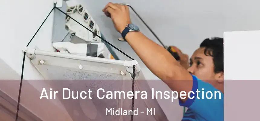 Air Duct Camera Inspection Midland - MI