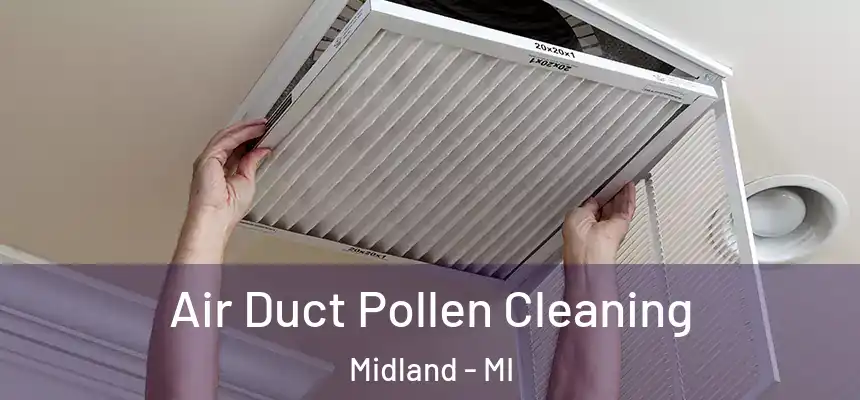 Air Duct Pollen Cleaning Midland - MI