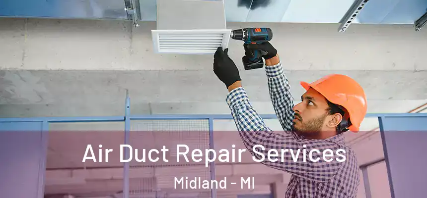 Air Duct Repair Services Midland - MI