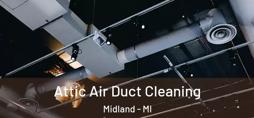 Attic Air Duct Cleaning Midland - MI