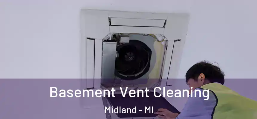  Basement Vent Cleaning Midland - MI