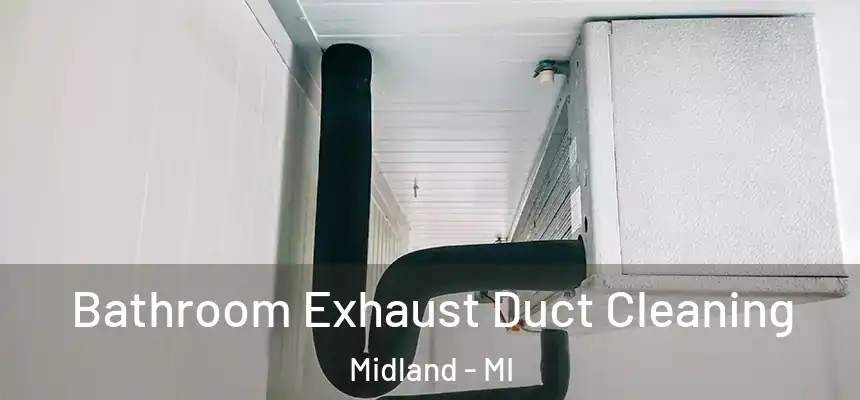 Bathroom Exhaust Duct Cleaning Midland - MI