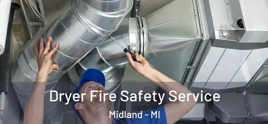 Dryer Fire Safety Service Midland - MI