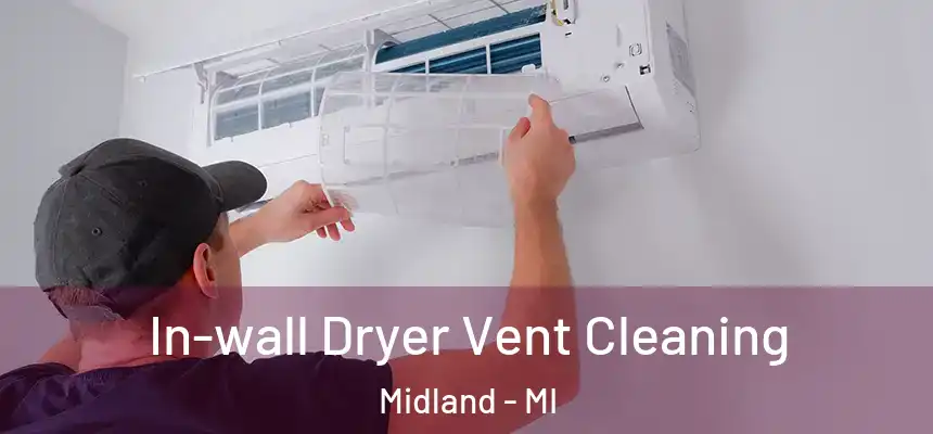 In-wall Dryer Vent Cleaning Midland - MI