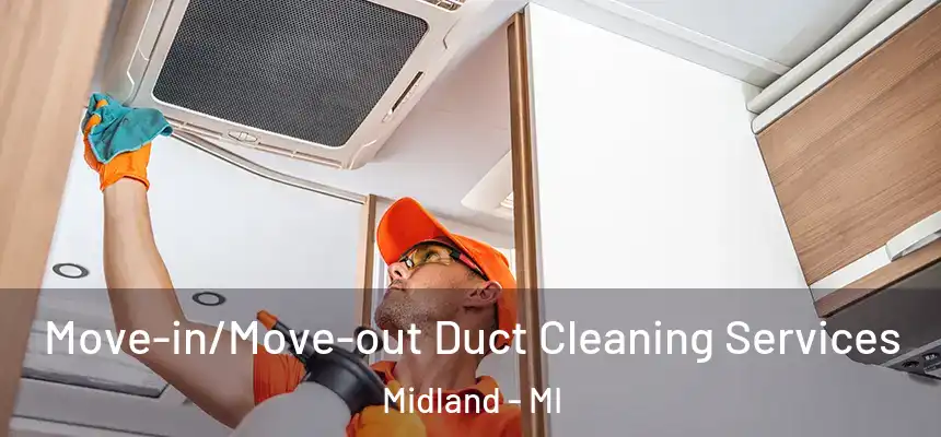 Move-in/Move-out Duct Cleaning Services Midland - MI