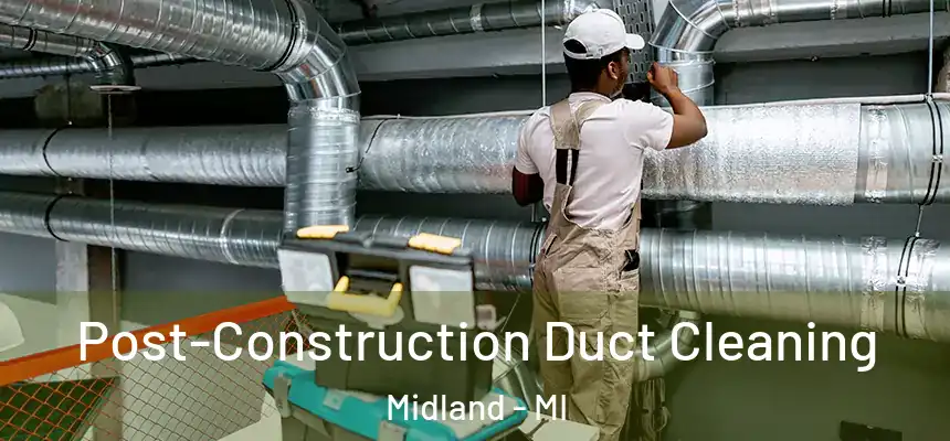  Post-Construction Duct Cleaning Midland - MI