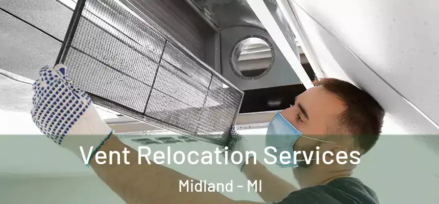 Vent Relocation Services Midland - MI