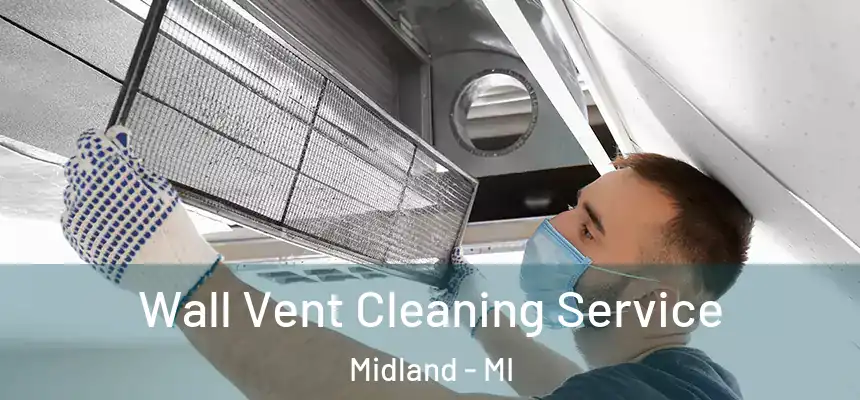 Wall Vent Cleaning Service Midland - MI